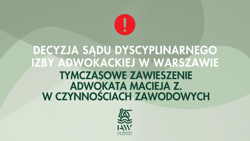 Tymczasowe zawieszenie adwokata Macieja Z. w czynnościach zawodowych