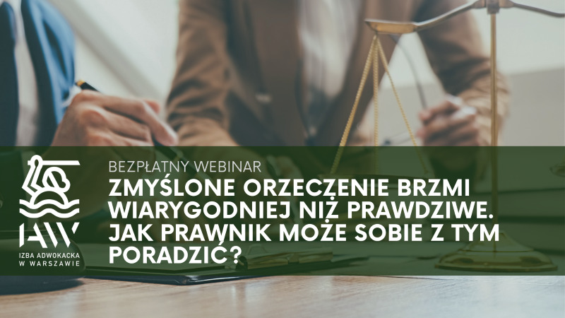Bezpłatny webinar pt. „Zmyślone orzeczenie brzmi wiarygodniej niż prawdziwe. Jak prawnik może sobie z tym poradzić” – zaproszenie