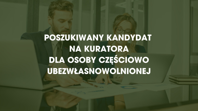 Poszukiwany kandydat na kuratora dla osoby częściowo ubezwłasnowolnionej